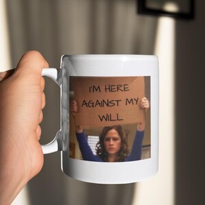 Funny Quote Coffee Mug, I&#39;m Here Against My Will, Unique Gift for Friends, Humorous Mug, Office Humor, Secret Santa Gift