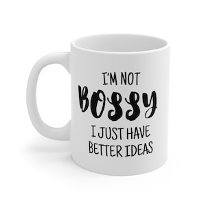 I&#39;m Not Bossy I Just Have Better Ideas Mug | Fun Coffee Cup | Gift for Boss Or Bossy Friends