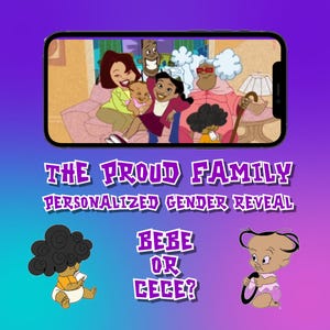May include: A smartphone displays a cartoon image of The Proud Family. The text reads "THE PROUD FAMILY PERSONALIZED GENDER REVEAL" with illustrations of a baby and the text "BEBE OR CECE?" on a purple and blue gradient background.