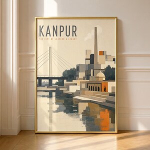 May include: A vertical poster featuring a stylized illustration of Kanpur with a bridge, industrial buildings, and a domed structure. The text reads KANPUR THE CITY OF LEATHER & LEGACY. The color palette includes shades of beige, gray, and orange.