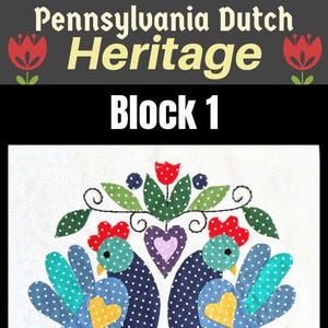 May include: A Pennsylvania Dutch Heritage quilt block featuring two stylised birds with blue and teal wings, polka-dotted bodies, and yellow hearts. The design includes floral and heart motifs, with the text "Block 1".