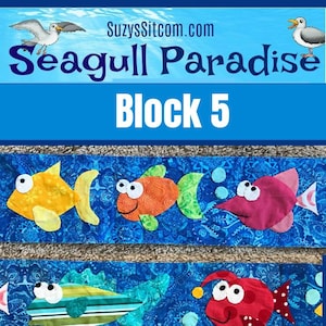 May include: A colorful fabric panel featuring appliqued fish in various colors like yellow, orange, pink, and green, set against a blue patterned background. The text "Seagull Paradise Block 5" is displayed at the top.