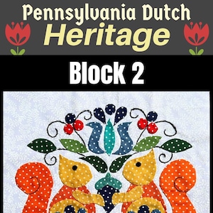 May include: A Pennsylvania Dutch Heritage quilt block featuring two squirrels holding an acorn. The design includes polka dots, hearts, and floral elements in orange, yellow, blue, and red on a white background. The text "Block 2" is displayed.