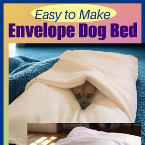 May include: Image shows two small dogs in cozy envelope-style dog beds. The top bed is cream-colored, and the bottom bed is pink with a white heart pattern. Text at the top reads "Easy to Make Envelope Dog Bed."