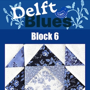 May include: A quilt block with the text "Delft Blues Block 6" in white. The block features blue and white floral patterns and geometric shapes. The top banner is dark blue with white floral accents and a blue bird.