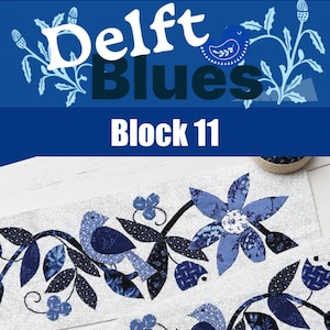 May include: A fabric quilt block featuring a blue and white floral and bird pattern. The design includes appliqued fabric shapes of a bird, leaves, and a large flower on a light gray background. The text "Delft Blues Block 11" is displayed above.