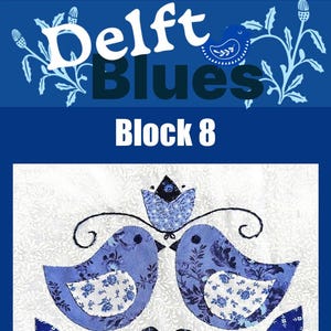 May include: A fabric block featuring two blue birds with floral patterns, set against a white background. The design includes a blue floral element above the birds and the text "Delft Blues Block 8" in white and blue.