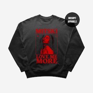 Mitski Sweatshirt - Rock Music Sweatshirt - Love Me More Sweatshirt - My Love Mine All Mine - Mitski Merch - Unisex Rocker Clothing