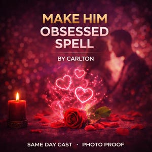 May include: An image with the text "MAKE HIM OBSESSED SPELL" in gold lettering. A red rose, glowing hearts, and a lit candle are featured. The words "BY CARLTON" are also visible, along with "SAME DAY CAST • PHOTO PROOF".