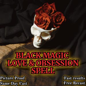 Black Magic Love Spell - Powerful Love Ritual for Obsession, Passion, Desire and Lust