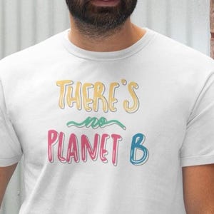 Eco Conscious Unisex Tee Shirt, Theres No Planet B Statement Shirt, Sustainable Fashion Shirt for Earth Day Gift, Eco Friendly Apparel