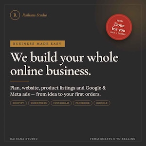Può includere: Un annuncio grafico grigio scuro per Raihana Studio con il testo: Business Made Easy, We build your whole online business. Plan, website, product listings and Google & Meta ads — from idea to your first orders. Include un badge rosso con scritto 100% Done for you e i loghi di Shopify, WordPress, Instagram, Facebook e Google.