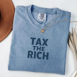 Tax The Rich Comfort Colors® Shirt, Political Statement Tee, Wealth Inequality Shirt, Progressive Activism T-Shirt, Anti-MAGA, Anti-Trump