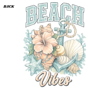 May include: A graphic design featuring the word "BEACH" in light blue block letters above an anchor, seashells, a starfish, and a hibiscus flower. The word "Vibes" is written in cursive below the design. The word "BACK" is in the upper left corner.
