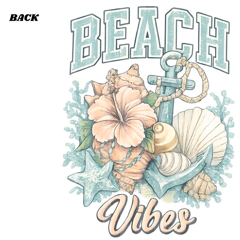 May include: A graphic design featuring the word "BEACH" in light blue block letters above an anchor, seashells, a starfish, and a hibiscus flower. The word "Vibes" is written in cursive below the design. The word "BACK" is in the upper left corner.