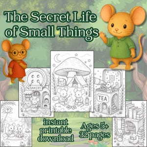 May include: A printable coloring book titled "The Secret Life of Small Things" featuring cartoon mice in various scenes. The cover includes the text "instant printable download" and "Ages 5+ 32 pages".