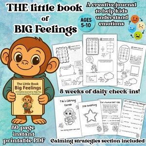 May include: A children's journal titled "The Little Book of Big Feelings" with a cartoon monkey holding the book. The journal includes 8 weeks of daily check-ins and calming strategies. Ages 5-10. Printable PDF.