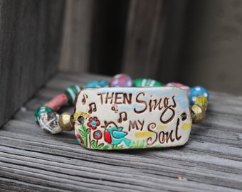 Then sings my soul Bracelet Handmade original stretch bracelet