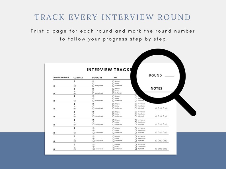 May include: A white interview tracker with a blue border. The document includes fields for company, contact, deadline, and type of interview. The text "TRACK EVERY INTERVIEW ROUND" is at the top. A magnifying glass is over the document.