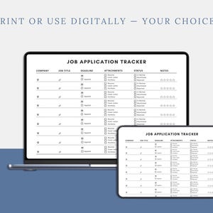 May include: A digital job application tracker displayed on a laptop and tablet. The tracker, titled "JOB APPLICATION TRACKER," features columns for company, job title, deadline, attachments, status, and notes. The text "PRINT OR USE DIGITALLY - YOUR CHOICE!" is at the top.