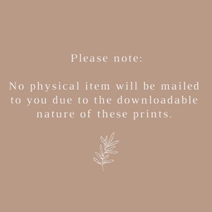 May include: Text on a beige background that reads "Please note: No physical item will be mailed to you due to the downloadable nature of these prints."