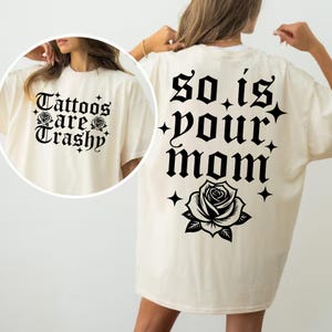 Tattoos are trashy Png , So is your mom svg ,Digital file, Tatted png Funny Tattoos Sweatshirt Png, Adult Humor Shirt, Tattoos Are Stupid