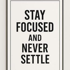 Stay Focused and Never Settle – Motivational Poster in PDF to Print, Inspirational Decoration for Office or Study