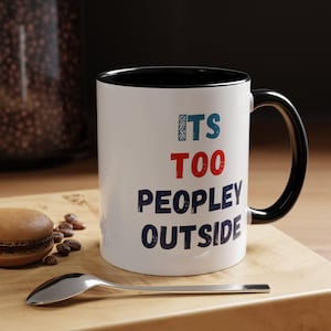 Coffee Mug, Typography Mug, Gift for Coffee Lover, Too Peopley Outside Mug, 11oz Mug, 15oz Mug