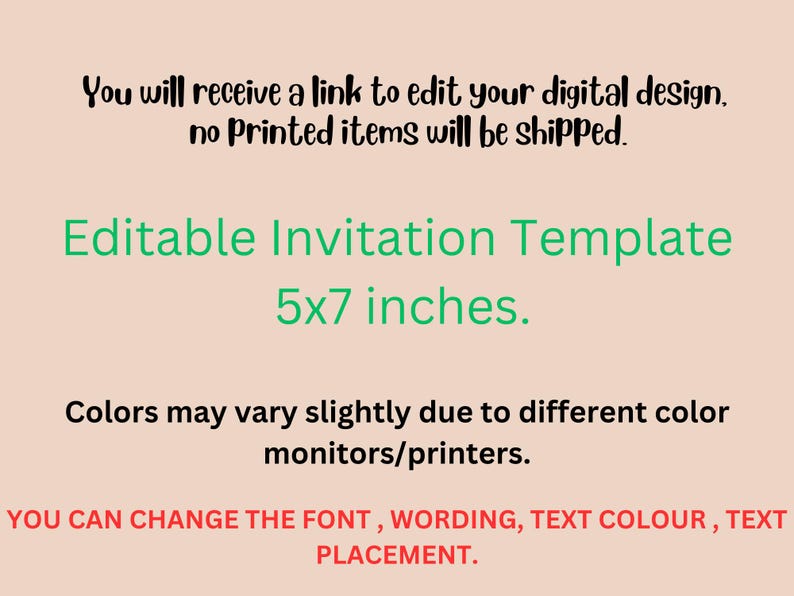 May include: An invitation template with the text "Editable Invitation Template 5x7 inches." The text "You will receive a link to edit your digital design" is also present. The text "Colors may vary slightly" is also present.