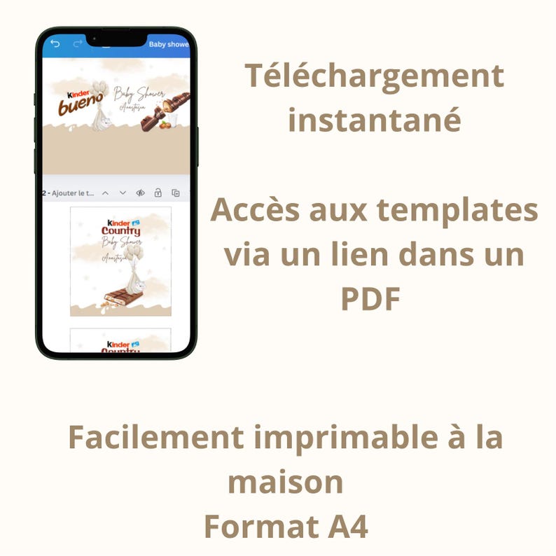 May include: A smartphone displays a baby shower invitation design featuring Kinder Bueno chocolate bars and the text "Baby Shower". The screen also shows the text "T&eacute;l&eacute;chargement instantan&eacute;", "Acc&egrave;s aux templates via un lien dans un PDF", and "Facilement imprimable &agrave; la maison Format A4".