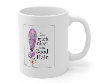I'm much nicer with Good Hair mug - Fabulous mug with Good Hair quote, Good Hair Day humor