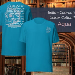 K&ouml;nnte beinhalten: Aqua-farbenes Bella + Canvas 3001 Unisex-Baumwoll-T-Shirt. Auf der R&uuml;ckseite des Shirts befindet sich eine wei&szlig;e Grafik mit dem Text "HE WHO CANNOT COMMAND HIMSELF WILL ALWAYS BE A SERVANT". Die Vorderseite hat eine kleinere wei&szlig;e Grafik.