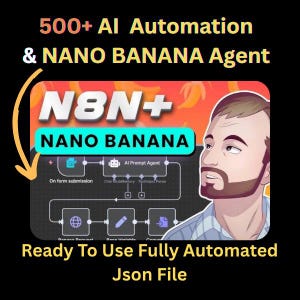 Peut inclure: Graphique publicitaire pour l'automatisation de l'IA, avec le texte "500+ AI Automation & NANO BANANA Agent". L'image comprend un schéma avec "N8N+ NANO BANANA" et un visage d'homme. Le texte "Ready To Use Fully Automated Json File" est également présent.