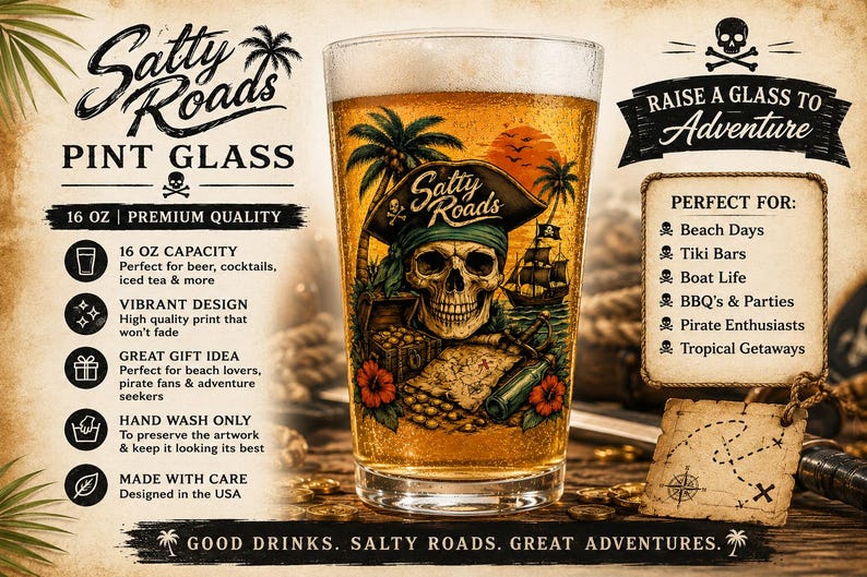May include: A 16 oz clear pint glass featuring a colorful pirate-themed graphic with a skull wearing a tricorn hat, a treasure chest, a map, and a ship. The text reads Salty Roads, Pint Glass, Raise a Glass to Adventure, and Good Drinks, Salty Roads, Great Adventures.