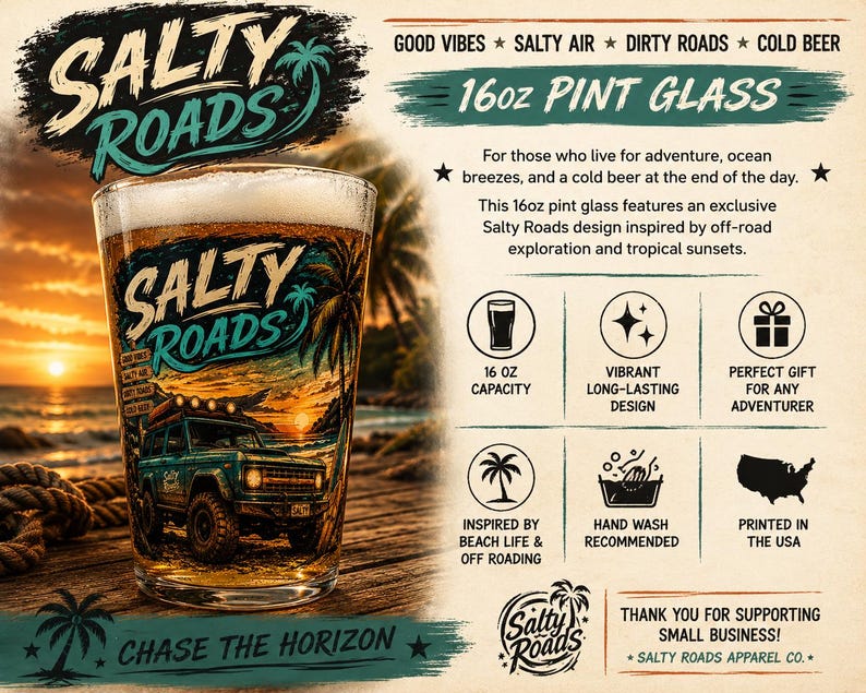 May include: A 16oz pint glass featuring a graphic of a teal off-road vehicle on a beach at sunset. The glass displays the text Salty Roads and palm tree icons. The image includes informational text about the glass capacity and care instructions.