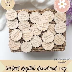 May include: A selection of wooden tokens with motivational phrases, displayed in a woven basket. The tokens feature phrases such as "I appreciate your calm focus!" and "You're rocking this activity!" The image includes the text "DIGITAL SVG FILE" and "instant digital download svg".