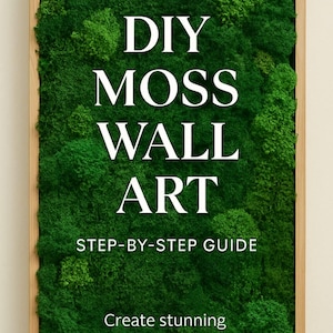 May include: A rectangular wooden framed piece of DIY moss wall art. The artwork is filled with vibrant green moss. White text on the artwork reads "DIY MOSS WALL ART" and "STEP-BY-STEP GUIDE". The bottom text says "Create stunning greenery decor at home."