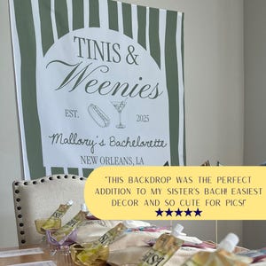 May include: A white and green striped backdrop with the text "TINIS & Weenies" and "Mallory's Bachelorette, New Orleans, LA". The design includes a hot dog and a martini glass. The year 2025 is also displayed.