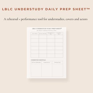 May include: A beige LBLC Understudy Daily Prep Sheet with a grid for notes. The text at the top reads "LBLC UNDERSTUDY DAILY PREP SHEET™" and "A rehearsal + performance tool for understudies, covers and actors."