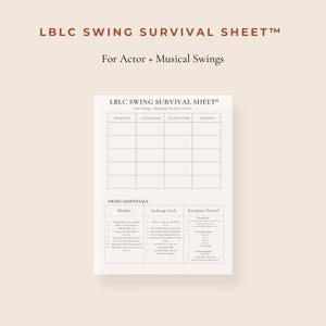 May include: A white sheet with the text "LBLC SWING SURVIVAL SHEET" and "For Actor + Musical Swings". The sheet has a grid for notes and sections for "Swing Essentials" including "Mindset", "Backstage Track", and "Emergency Protocol".