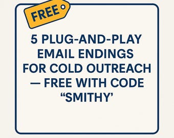 5 Plug-and-Play Email Endings for Cold Outreach – Free with code “SMITHY”