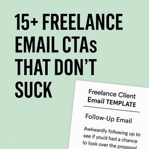 May include: The image displays the text "15+ FREELANCE EMAIL CTAS THAT DON'T SUCK" in a bold black font. A document is visible, titled "Freelance Client Email TEMPLATE", with "Follow-Up Email" and a short paragraph below it.