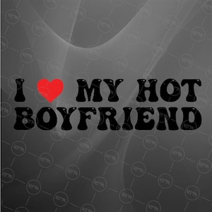 I Love My Hot Boyfriend SVG, Funny Boyfriend Gift SVG, Relationship Quote Cricut Design, Digital Download