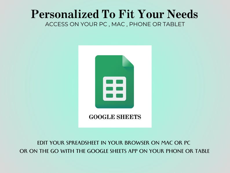 May include: A green icon for Google Sheets, featuring a white spreadsheet grid. Text above reads "Personalized To Fit Your Needs" and "Access on your PC, Mac, Phone or Tablet." Below the icon, the text says "Google Sheets." Additional text describes editing spreadsheets on various devices.