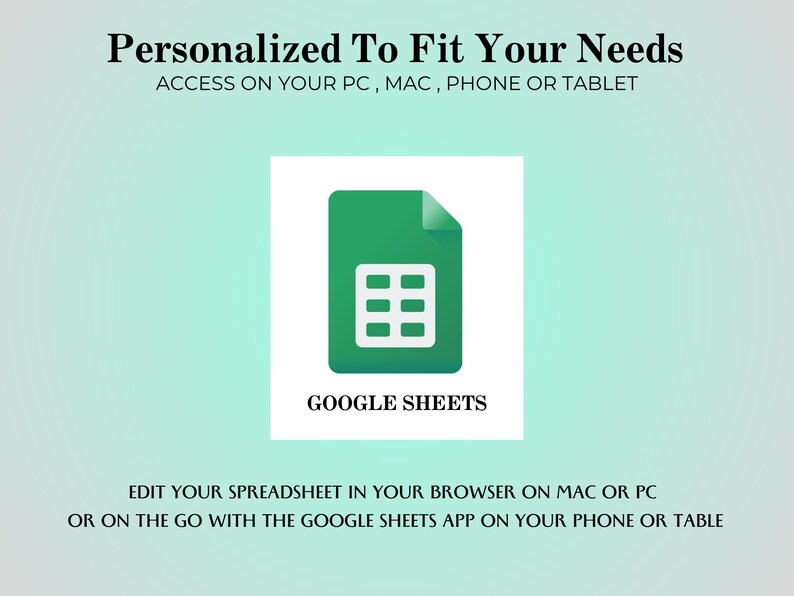 May include: A green icon for Google Sheets, featuring a white spreadsheet grid. Text above reads "Personalized To Fit Your Needs" and "Access on your PC, Mac, Phone or Tablet." Below the icon, the text says "Google Sheets." Additional text describes editing spreadsheets on various devices.