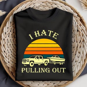 Funny Boating Shirt – “I Hate Pulling Out” Graphic Tee – Retro Sunset Truck & Boat T-Shirt – Gift for Boaters, Fishermen, Outdoorsmen