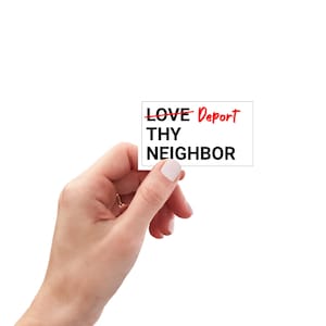 Sticker - Deport Thy Neighbor: Funny Political Car Decal – Snarky Vinyl Sticker – Messy Bun Design