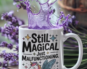 Magical Unicorn Mug – Still Magical Just Malfunctioning – Neurodivergent Spoonie Gift – Chronic Illness Humor – ADHD Anxiety Funny Cup