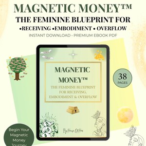 May include: An ebook cover titled "Magnetic Money" with the subtitle "The Feminine Blueprint for Receiving, Embodiment & Overflow." The cover features a tablet with the title, gold bars, and illustrations of money and butterflies. The ebook has 38 pages.