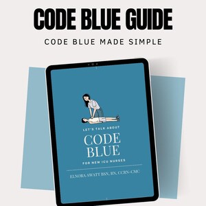 May include: A digital download titled "CODE BLUE GUIDE" with the subtitle "CODE BLUE MADE SIMPLE." The cover features a tablet displaying a blue illustration of a medical procedure. Text includes "LET'S TALK ABOUT CODE BLUE FOR NEW ICU NURSES" and author information.